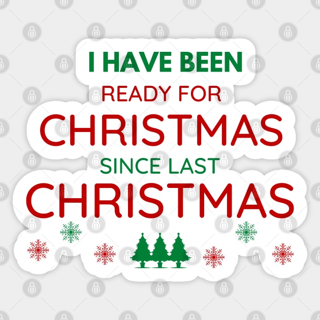 I HAVE BEEN READY FOR CHRISTMAS SINCE LAST CHRISTMAS Sticker by ZhacoyDesignz